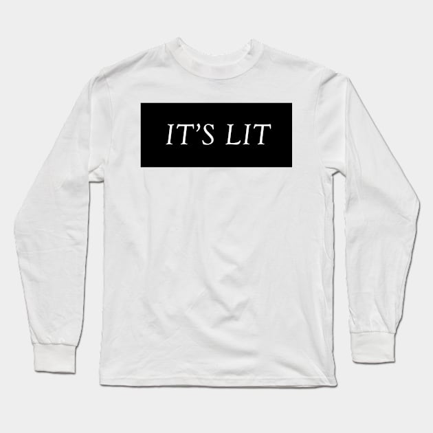 It's Lit Long Sleeve T-Shirt by hothippo